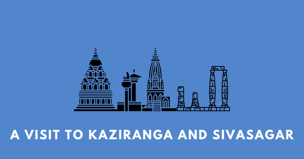A Visit to Kaziranga and Sivasagar
