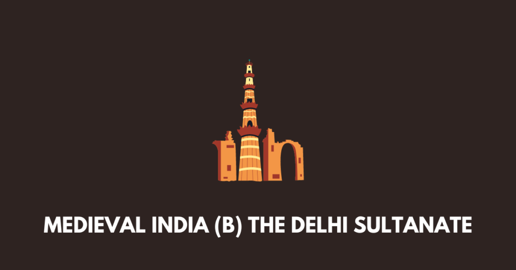 Medieval India (B) The Delhi Sultanate icse class 9