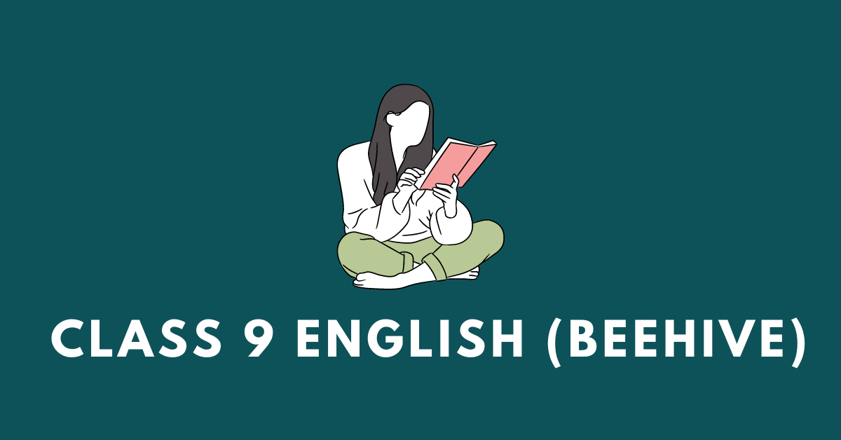 Class 9 English (Beehive): SEBA, TBSE questions, answers, summaries