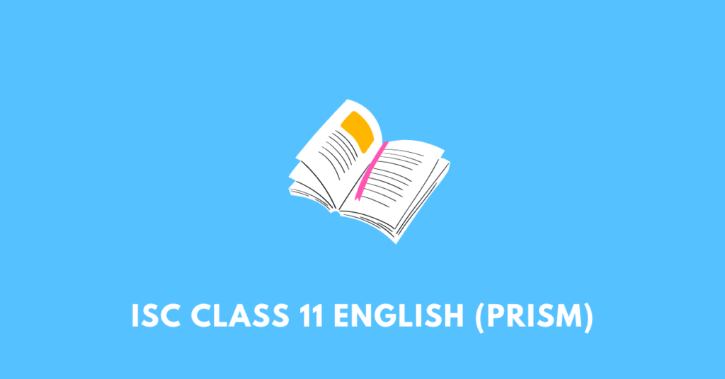 ISC Class 11 English Prism