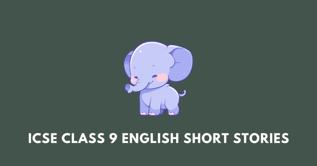 ICSE Class 9 english short stories