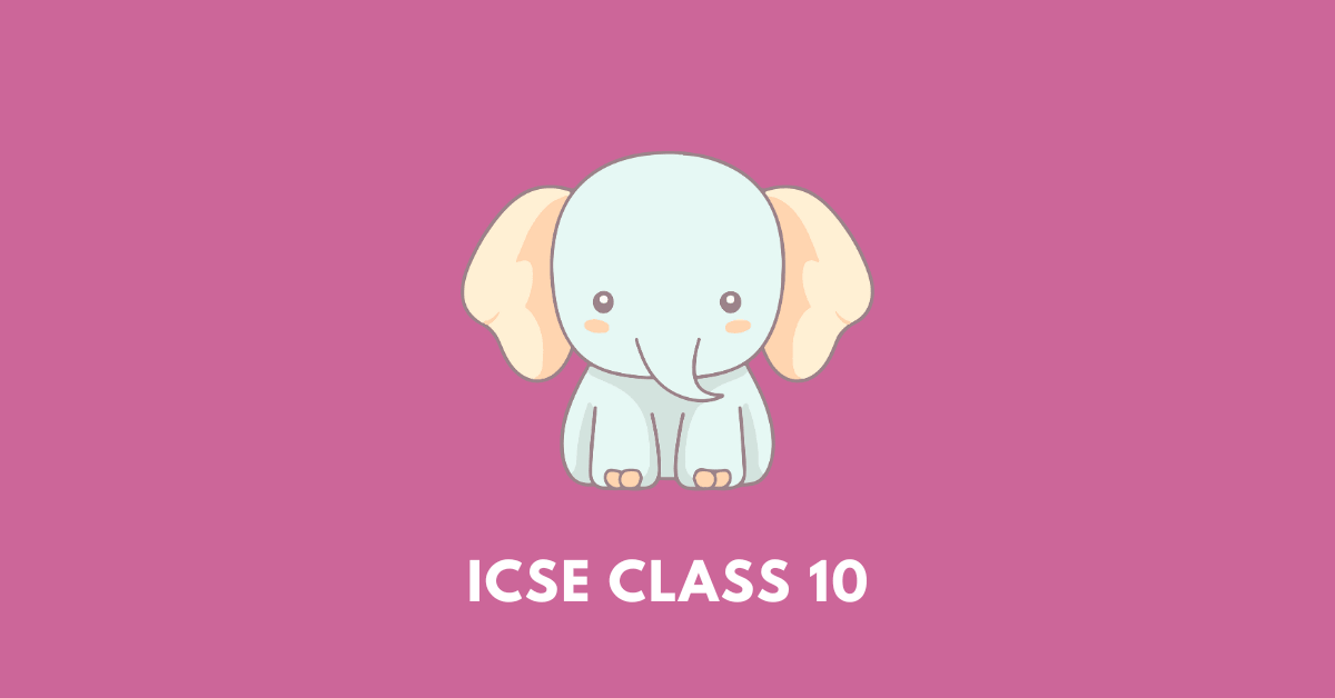 ICSE Class 10: Get Summary, Explanation, Answers, Notes