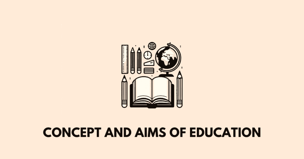 Concept and aims of education ahsec class 11