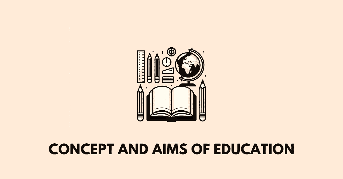 Concept and aims of education: AHSEC Class 11 Education notes