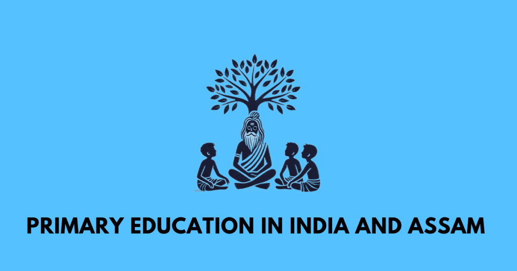 PRIMARY EDUCATION IN INDIA AND ASSAM
