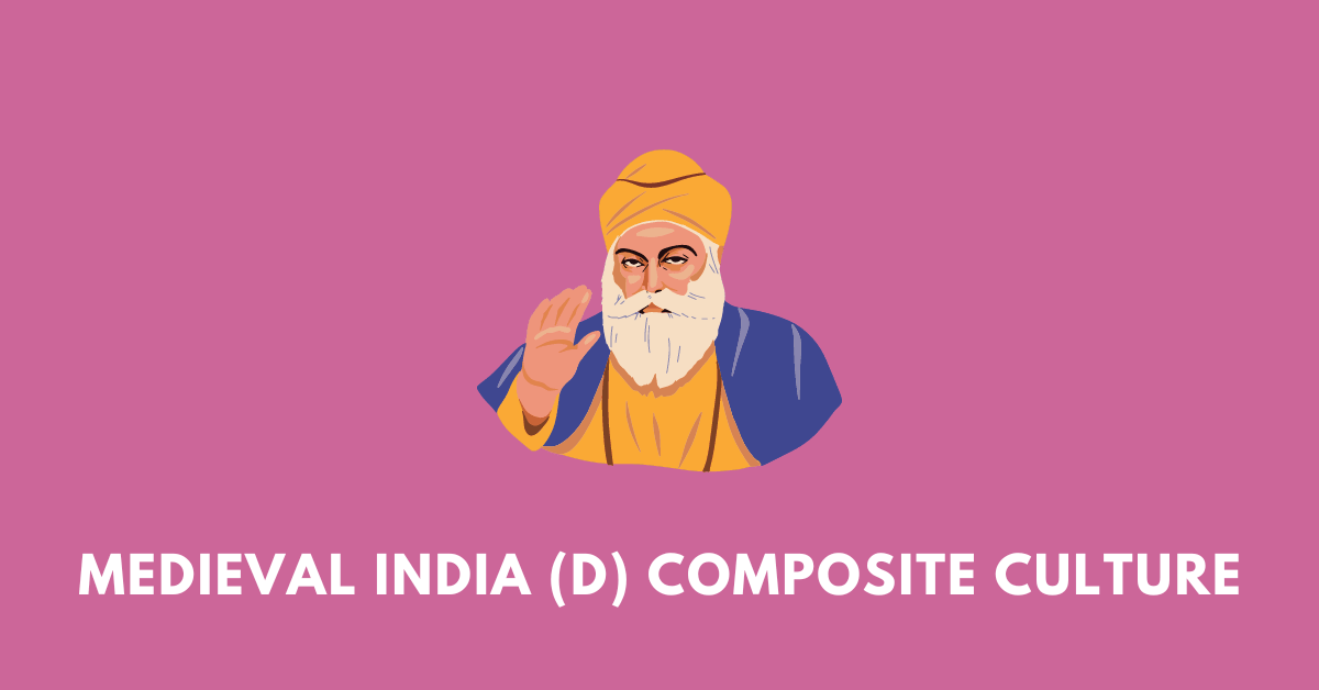 Medieval India (D) Composite Culture